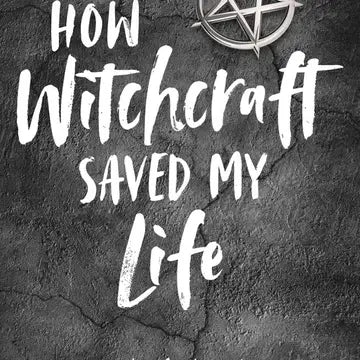 How Witchcraft Saved My Life